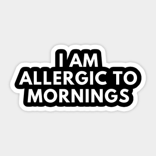 I Am Allergic To Mornings. Funny Sarcastic Not A Morning Person Saying Sticker